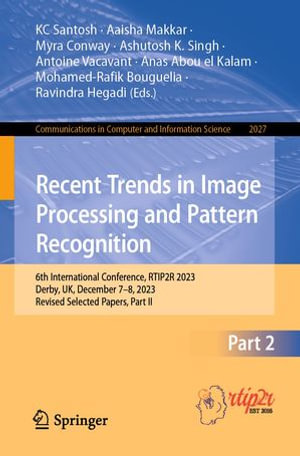 Recent Trends in Image Processing and Pattern Recognition : 6th International Conference, RTIP2R 2023, Derby, UK, December 7-8, 2023, Revised Selected Papers, Part II - KC Santosh