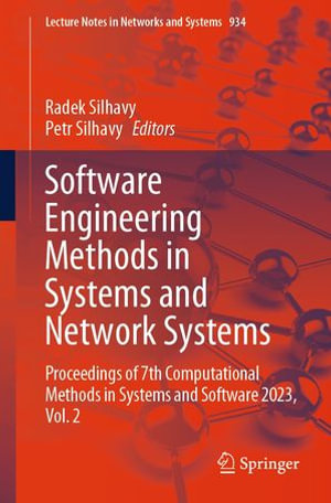 Software Engineering Methods in Systems and Network Systems : Proceedings of 7th Computational Methods in Systems and Software 2023, Vol. 2 - Radek Silhavy