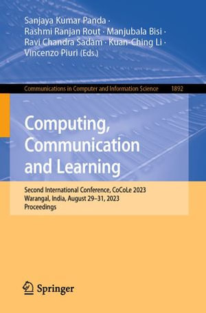 Computing, Communication and Learning : Second International Conference, CoCoLe 2023, Warangal, India, August 29-31, 2023, Proceedings - Sanjaya Kumar Panda