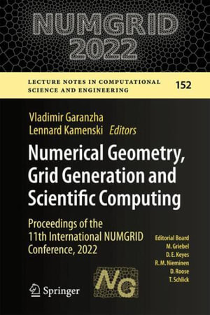 Numerical Geometry, Grid Generation and Scientific Computing : Proceedings of the 11th International NUMGRID Conference, 2022 - Lennard Kamenski
