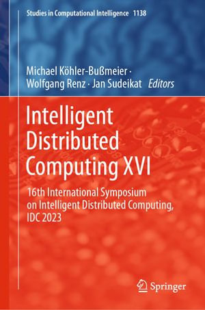 Intelligent Distributed Computing XVI : 16th International Symposium on Intelligent Distributed Computing, IDC 2023 - Michael Köhler-Bußmeier