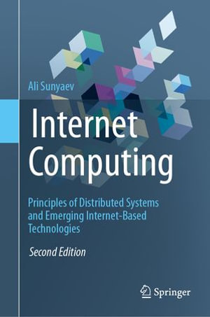 Internet Computing : Principles of Distributed Systems and Emerging Internet-Based Technologies - Ali Sunyaev