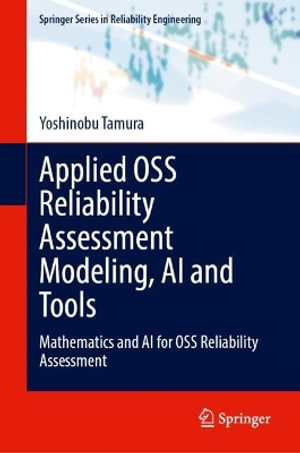 Applied OSS Reliability Assessment Modeling, AI and Tools : Mathematics and AI for OSS Reliability Assessment - Shigeru Yamada