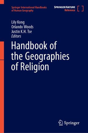 Handbook of the Geographies of Religion : Springer International Handbooks of Human Geography - Lily Kong