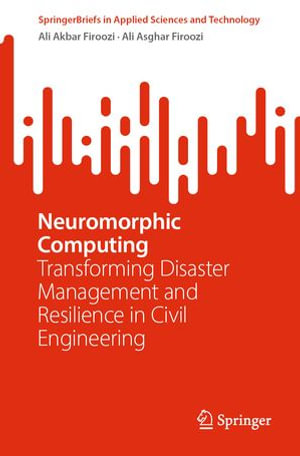 Neuromorphic Computing : Transforming Disaster Management and Resilience in Civil Engineering - Ali Akbar Firoozi