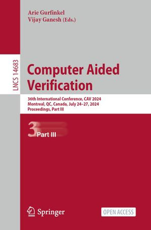 Computer Aided Verification : 36th International Conference, CAV 2024, Montreal, QC, Canada, July 24-27, 2024, Proceedings, Part III - Arie Gurfinkel