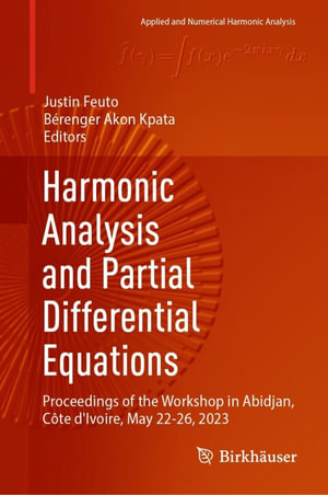 Harmonic Analysis and Partial Differential Equations : Proceedings of the Workshop in Abidjan, Cote d'Ivoire, May 22-26, 2023 - Justin Feuto