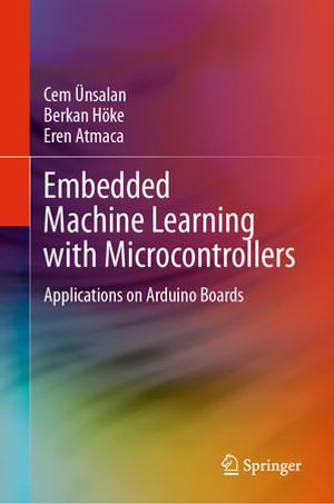 Embedded Machine Learning with Microcontrollers : Applications on Arduino Boards - Cem Ünsalan