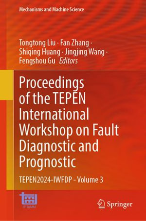 Proceedings of the TEPEN International Workshop on Fault Diagnostic and Prognostic : TEPEN2024-IWFDP - Volume 3 - Tongtong Liu