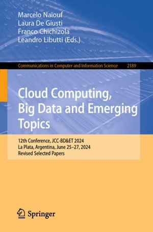 Cloud Computing, Big Data and Emerging Topics : 12th Conference, JCC-BD&ET 2024, La Plata, Argentina, June 25-27, 2024, Revised Selected Papers - Marcelo Naiouf