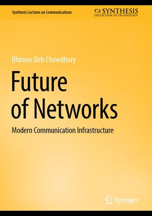 Future of Networks : Modern Communication Infrastructure - Dhiman Deb Chowdhury