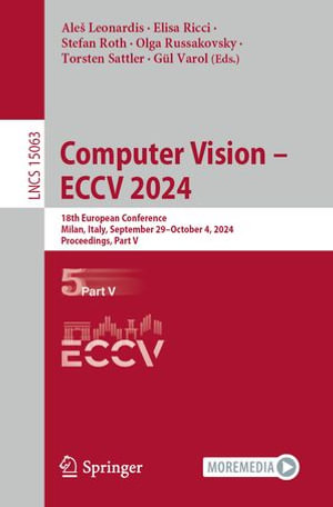 Computer Vision - ECCV 2024 : 18th European Conference, Milan, Italy, September 29-October 4, 2024, Proceedings, Part V - Aleš Leonardis