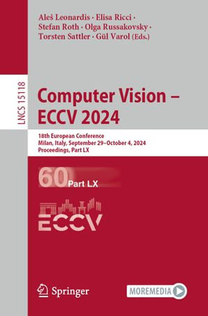 Computer Vision - ECCV 2024 : 18th European Conference, Milan, Italy, September 29-October 4, 2024, Proceedings, Part LX - Aleš Leonardis