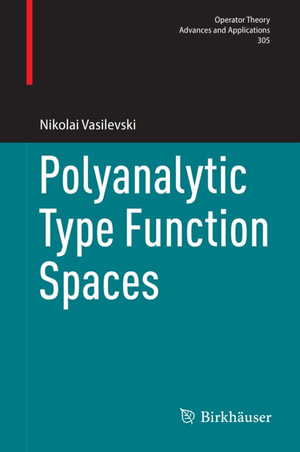 Polyanalytic Type Function Spaces - Nikolai Vasilevski