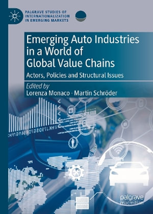 Emerging Auto Industries in a World of Gvcs : Actors, Policies, and Structural Issues - Lorenza Monaco