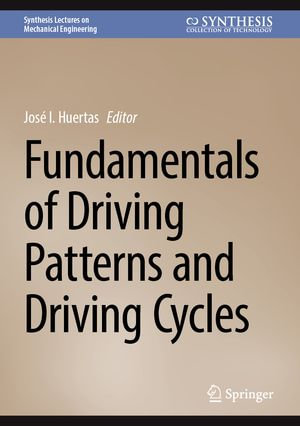 Fundamentals of Driving Patterns and Driving Cycles : Synthesis Lectures on Mechanical Engineering - José I. Huertas