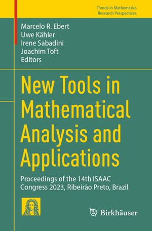 New Tools in Mathematical Analysis and Applications : Proceedings of the 14th ISAAC Congress 2023, Ribeirão Preto, Brazil - Marcelo R. Ebert
