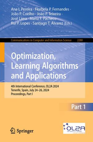 Optimization, Learning Algorithms and Applications : 4th International Conference, OL2A 2024, Tenerife, Spain, July 24-26, 2024, Proceedings, Part I - Ana I. Pereira