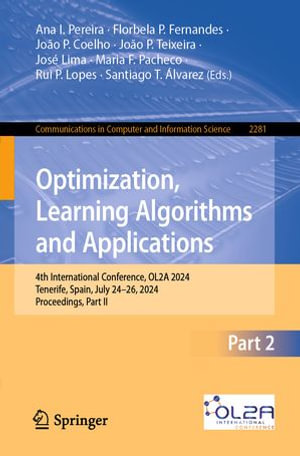Optimization, Learning Algorithms and Applications : 4th International Conference, OL2A 2024, Tenerife, Spain, July 24-26, 2024, Proceedings, Part II - Ana I. Pereira