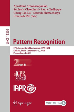 Pattern Recognition : 27th International Conference, ICPR 2024, Kolkata, India, December 1-5, 2024, Proceedings, Part II - Apostolos Antonacopoulos