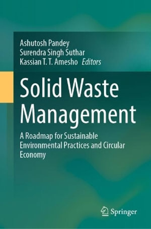 Solid Waste Management : A Roadmap for Sustainable Environmental Practices and Circular Economy - Ashutosh Pandey