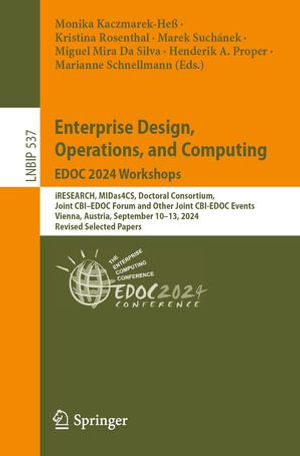 Enterprise Design, Operations, and Computing. EDOC 2024 Workshops : iRESEARCH, MIDas4CS, Doctoral Consortium, Joint CBI-EDOC Forum and Other Joint CBI-EDOC Events, Vienna, Austria, September 10-13, 2024, Revised Selected Papers - Monika Kaczmarek-Heß