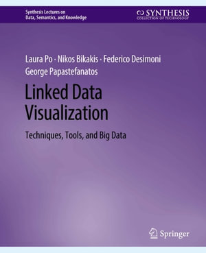 Linked Data Visualization : Techniques, Tools, and Big Data - Laura Po