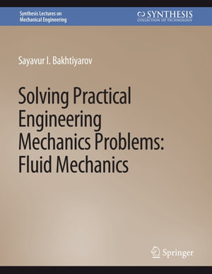 Solving Practical Engineering Mechanics Problems : Fluid Mechanics - Sayavur Bakhtiyarov