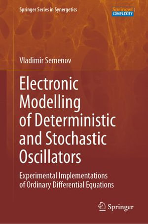 Electronic Modelling of Deterministic and Stochastic Oscillators : Experimental Implementations of Ordinary Differential Equations - Vladimir Semenov