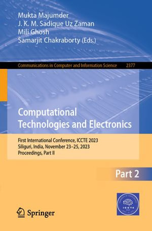 Computational Technologies and Electronics : First International Conference, ICCTE 2023, Siliguri, India, November 23-25, 2023, Proceedings, Part II - Mukta Majumder