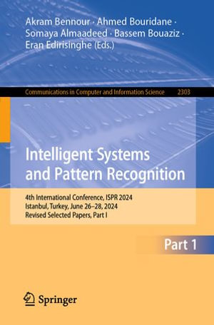 Intelligent Systems and Pattern Recognition : 4th International Conference, ISPR 2024, Istanbul, Turkey, June 26-28, 2024, Revised Selected Papers, Part I - Akram Bennour