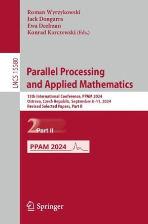 Parallel Processing and Applied Mathematics : 15th International Conference, PPAM 2024, Ostrava, Czech Republic, September 8-11, 2024, Revised Selected Papers, Part II - Roman Wyrzykowski