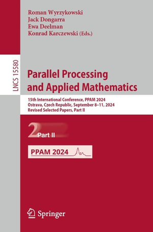 Parallel Processing and Applied Mathematics : 15th International Conference, PPAM 2024, Ostrava, Czech Republic, September 8-11, 2024, Revised Selected Papers, Part II - Roman Wyrzykowski