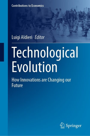 Technological Evolution : How Innovations are Changing our Future - Luigi Aldieri