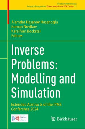 Inverse Problems: Modelling and Simulation : Extended Abstracts of the IPMS Conference 2024 - Alemdar Hasanov Hasano?lu