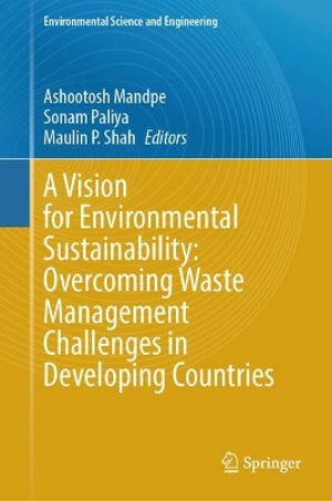 A Vision for Environmental Sustainability : Overcoming Waste Management Challenges in Developing Countries - Ashootosh Mandpe