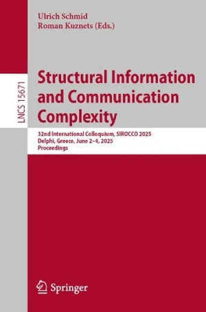 Lecture Notes in Computer Science : 32nd International Colloquium, SIROCCO 2025, Delphi, Greece, June 2-4, 2025, Proceedings - Roman Kuznets