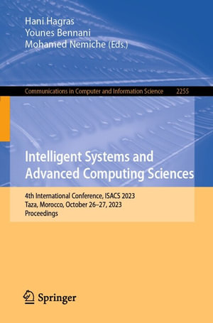 Intelligent Systems and Advanced Computing Sciences : 4th International Conference, ISACS 2023, Taza, Morocco, October 26-27, 2023, Proceedings - Hani Hagras
