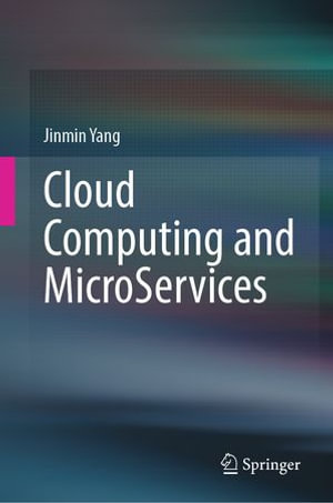 Cloud Computing and MicroServices : Professional and Applied Computing (R0) - Jinmin Yang