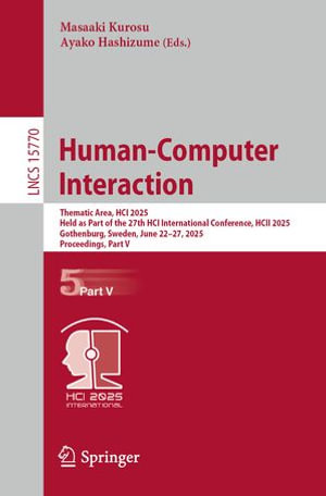 Human-Computer Interaction : Thematic Area, HCI 2025, Held as Part of the 27th HCI International Conference, HCII 2025, Gothenburg, Sweden, June 22-27, 2025, Proceedings, Part V - Masaaki Kurosu