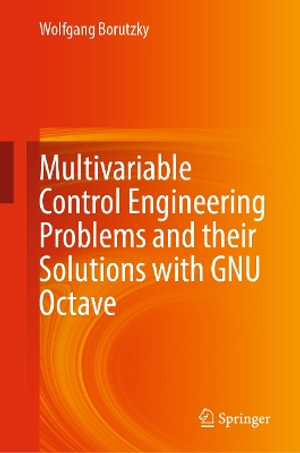 Multivariable Control Engineering Problems and their Solutions with GNU Octave - Wolfgang Borutzky