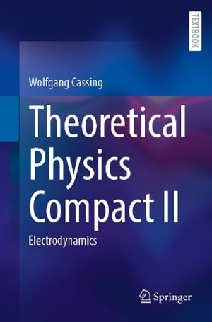Theoretical Physics Compact II : Electrodynamics - Wolfgang Cassing