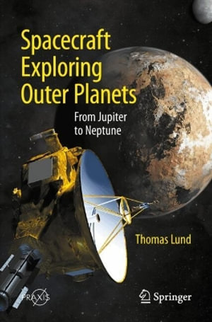 Spacecraft Exploring Outer Planets : From Jupiter to Neptune - Thomas Lund