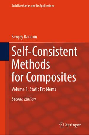 Self-Consistent Methods for Composites : Volume 1: Static Problems - Sergey Kanaun