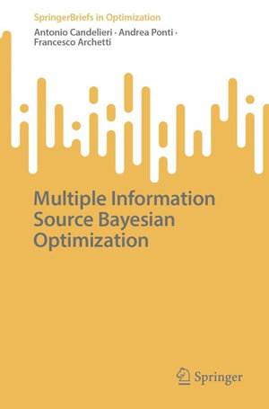 Multiple Information Source Bayesian Optimization : Mathematics and Statistics (R0) - Antonio Candelieri