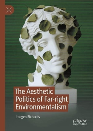 The Aesthetic Politics of Far-right Environmentalism - Imogen Richards