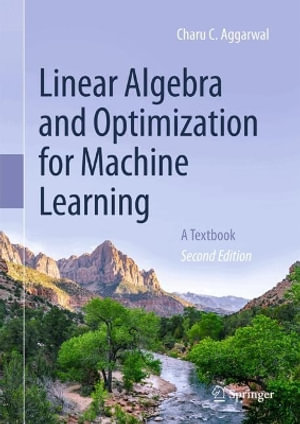 Linear Algebra and Optimization for Machine Learning : A Textbook - Charu C. Aggarwal