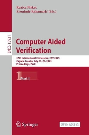 Computer Aided Verification : 37th International Conference, CAV 2025, Zagreb, Croatia, July 23-25, 2025, Proceedings, Part I - Ruzica Piskac
