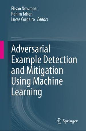Adversarial Example Detection and Mitigation Using Machine Learning : Computer Science (R0) - Ehsan Nowroozi