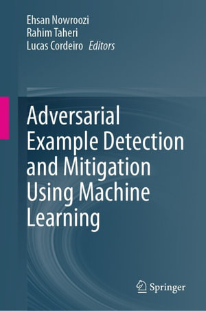 Adversarial Example Detection and Mitigation Using Machine Learning : Computer Science (R0) - Ehsan Nowroozi